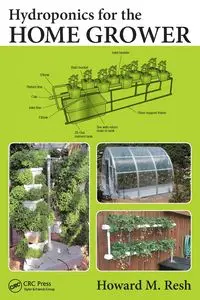 Hydroponics for the Home Grower - Howard M. Resh