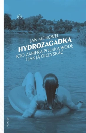 Hydrozagadka. Kto zabiera polską wodę i jak ją.. - Jan Mencwel