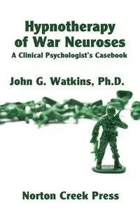 Hypnotherapy of War Neuroses - John Watkins G