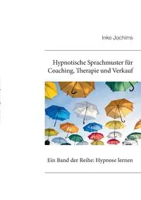 Hypnotische Sprachmuster für Coaching, Therapie und Verkauf - Jochims Inke