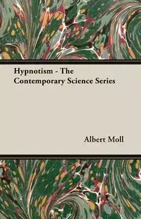 Hypnotism - The Contemporary Science Series - Albert Moll