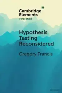 Hypothesis Testing Reconsidered - Francis Gregory
