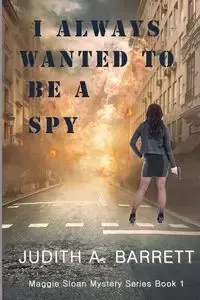 I Always Wanted to be a Spy - Barrett Judith A.