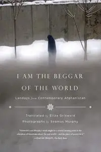 I Am the Beggar of the World - Eliza Griswold