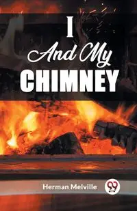 I And My Chimney - Herman Melville