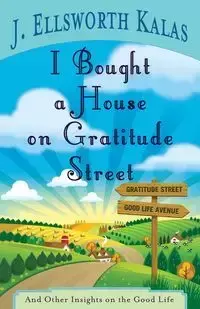 I Bought a House on Gratitude Street - Ellsworth Kalas J.