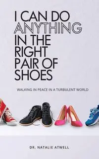 I Can Do Anything in the Right Pair of Shoes - Natalie Atwell