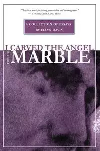 I Carved the Angel From the Marble - Davis Ellyn