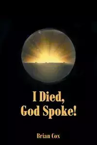 I Died, God Spoke! - Brian Cox