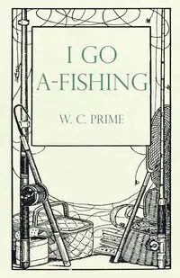 I Go A-Fishing - Prime W. C.