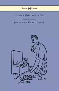 I Had a Dog and a Cat - Pictures Drawn by Josef and Karel Capek - Karel Capek