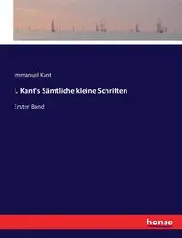 I. Kant's Sämtliche kleine Schriften - Kant Immanuel