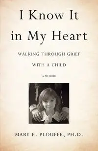 I Know It in My Heart - Mary E. Plouffe PhD