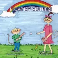 I Love My Mother - Alana Huizenga