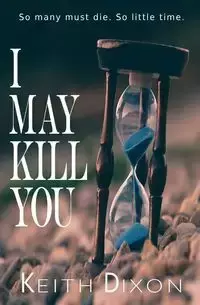 I May Kill You - Keith Dixon