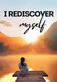 I Rediscover Myself - Celine Walasik