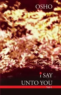 I Say Unto You - Vol. 1 - Osho