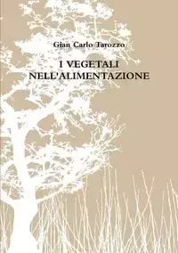 I VEGETALI NELL'ALIMENTAZIONE - Carlo Tarozzo Gian