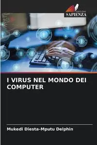 I VIRUS NEL MONDO DEI COMPUTER - Delphin Mukedi Diesta-Mputu