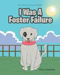 I Was A Foster Failure - Kelly Simmons