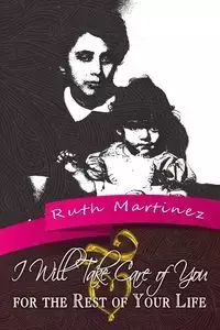 I Will Take Care of You for the Rest of Your Life - Ruth Martinez