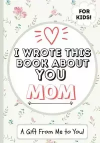 I Wrote This Book About You Mom - Publishing Group The Life Graduate