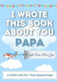 I Wrote This Book About You Papa - Publishing Group The Life Graduate