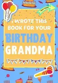 I Wrote This Book For Your Birthday Grandma - Publishing Group The Life Graduate