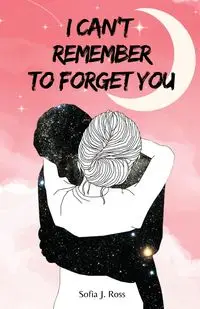 I can't remember to forget you - Ross Sofia J