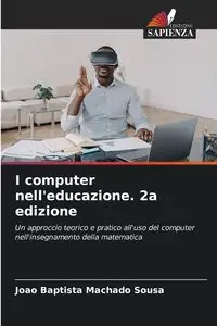 I computer nell'educazione. 2a edizione - Sousa João Baptista Machado