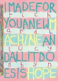 I made for you a new machine and all it does is hope - Richard Lucyshyn