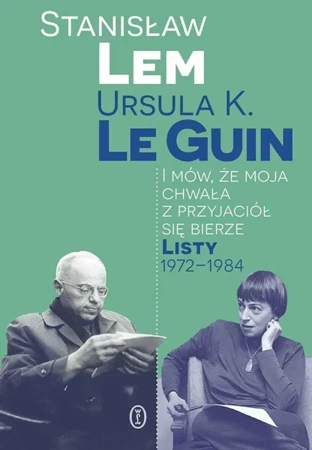 I mów, że moja chwała z przyjaciół się bierze - Stanisław Lem, Ursula K. LeGuin