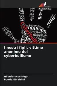 I nostri figli, vittime anonime del cyberbullismo - Moshfegh Niloufar