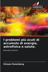 I problemi più acuti di accumulo di energia, astrofisica e salute. - Rozenberg Simyon