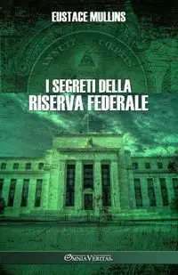 I segreti della Riserva Federale - Mullins Eustace