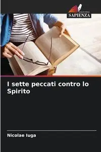 I sette peccati contro lo Spirito - Iuga Nicolae