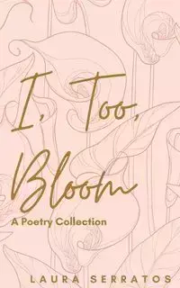 I, too, bloom - Laura Serratos