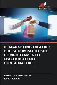 IL MARKETING DIGITALE E IL SUO IMPATTO SUL COMPORTAMENTO D'ACQUISTO DEI CONSUMATORI - THAPA PH. D GOPAL