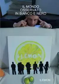 IL MONDO OSSERVATO IN BIANCO E NERO - ILEMON