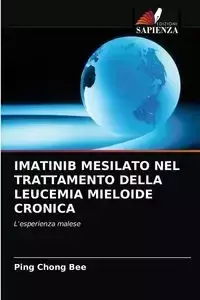 IMATINIB MESILATO NEL TRATTAMENTO DELLA LEUCEMIA MIELOIDE CRONICA - Bee Ping Chong