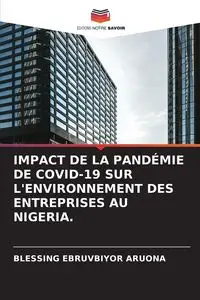 IMPACT DE LA PANDÉMIE DE COVID-19 SUR L'ENVIRONNEMENT DES ENTREPRISES AU NIGERIA. - Aruona Blessing Ebruvbiyor