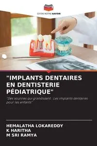 "IMPLANTS DENTAIRES EN DENTISTERIE PÉDIATRIQUE" - LOKAREDDY HEMALATHA