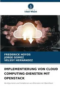 IMPLEMENTIERUNG VON CLOUD COMPUTING-DIENSTEN MIT OPENSTACK - FREDERICK HOYOS