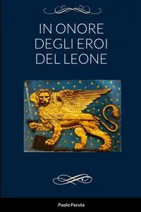 IN ONORE DEGLI EROI DEL LEONE - Paruta Paolo