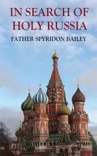 IN SEARCH OF HOLY RUSSIA - Bailey Father Spyridon