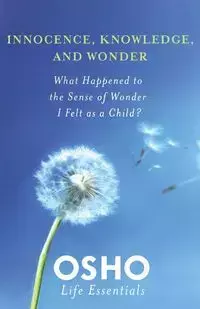 INNOCENCE, KNOWLEDGE, AND WONDER - OSHO