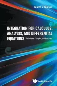 INTEGRATION FOR CALCULUS, ANALYSIS, & DIFFERENTIAL EQUATIONS - MARAT V MARKIN