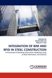 INTEGRATION OF BIM AND RFID IN STEEL CONSTRUCTION - XIE HAIYAN