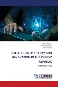 INTELLECTUAL PROPERTY AND INNOVATION IN THE KYRGYZ REPUBLIC - Roman Nurbek