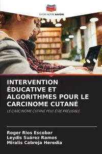 INTERVENTION ÉDUCATIVE ET ALGORITHMES POUR LE CARCINOME CUTANÉ - Roger Rios Escobar